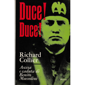 Duce! Duce! Ascesa e caduta di Benito Mussolini