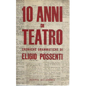 10 anni di teatro. Cronache drammatiche