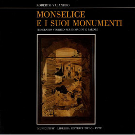 Monselice e i suoi monumenti. Itinerario storico per immagini e parole.