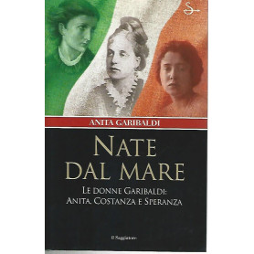 Nate dal mare.Le donne Garibaldi:Anita
