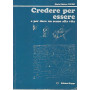 Credere per essere e per dare un senso alla vita