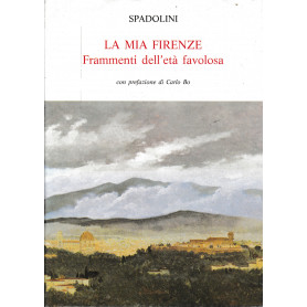 La mia Firenze. Frammenti dell'età favolosa