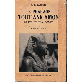 Le Pharaon Tout Ank Amon sa vie et son temps