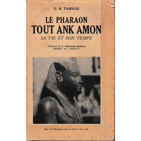 Le Pharaon Tout Ank Amon sa vie et son temps