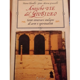 Antiche vie del giubileo sette itinerari italiani d arte e spiritualità