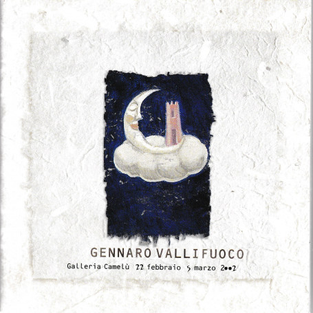 Gennaro Vallifuoco. Galleria Camelù 22 Febbraio 5 Marzo 2002