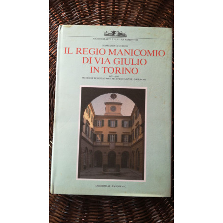Il Regio Manicomio di Via Giulio in Torino 1830-1985: problemi di restauro e recupero a livello urbano