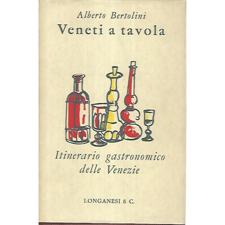 Veneti a tavola. Itinerario gastronomico delle Venezie