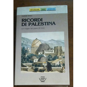 Ricordi di Palestina. Un viaggio nel paese di Gesù