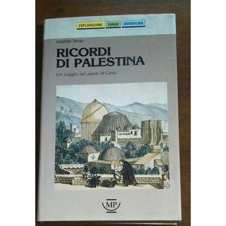 Ricordi di Palestina. Un viaggio nel paese di Gesù