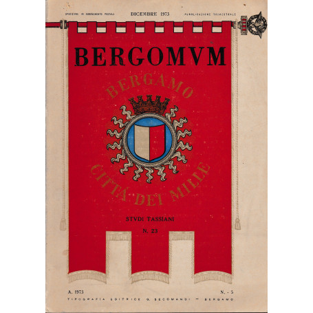 Bergomum. Bergamo città dei Mille. Studi Tassiani n. 23. Fascicolo V - Dicembre 1973 - Anno LXVII
