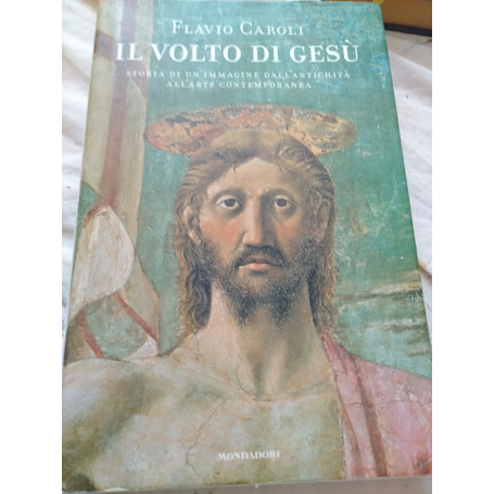 Il volto di Gesù storia di un immagine dell' antichità all'arte contemporanea