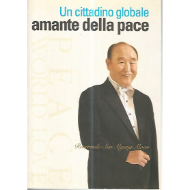 Un cittadino globale amante della pace. Reverendo Sun Myung Moon