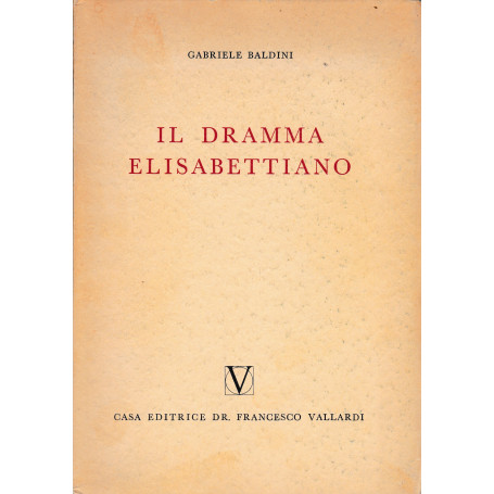Il dramma Elisabettiano. Con due capitoli sul teatro inglese della restaurazione e del settecento.