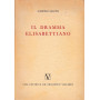 Il dramma Elisabettiano. Con due capitoli sul teatro inglese della restaurazione e del settecento.