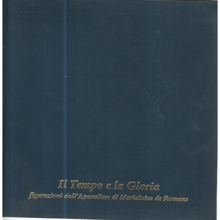 Il tempo e la gloria. Figurazioni dall'Apocalisse di Marialuisa de Romans