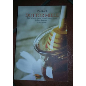 Dottor miele. Tutto sul miele: storia