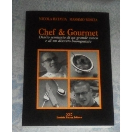 Chef & gourmet. Diario semiserio di un grande cuoco e di un discreto buongustaio