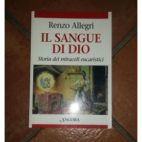 Il sangue di Dio .Storia dei Miracoli eucaristici.