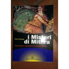 I misteri di Mithra. Cosmologia e salvezza nel mondo antico