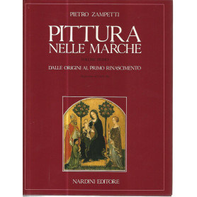 Pittura nelle Marche. Volume primo. Dalle origini al primo rinascimento