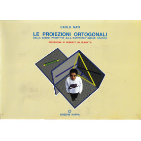 Le proiezioni ortogonali. Dalla genesi proiettiva alla rappresentazione grafica. CD-ROM mancante.