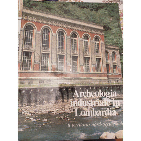 Archeologia industriale in Lombardia il territorio nord occidentale