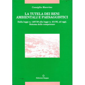 La tutela dei beni ambientali e paesaggistici. Dalla Legge n. 1497/39 alla Legge n. 431/85 ad oggi. Sistema delle competenze
