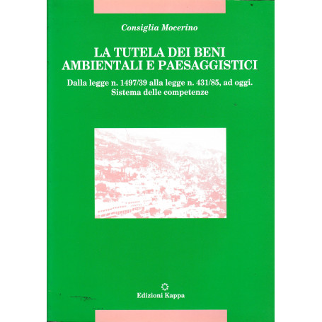 La tutela dei beni ambientali e paesaggistici. Dalla Legge n. 1497/39 alla Legge n. 431/85 ad oggi. Sistema delle competenze