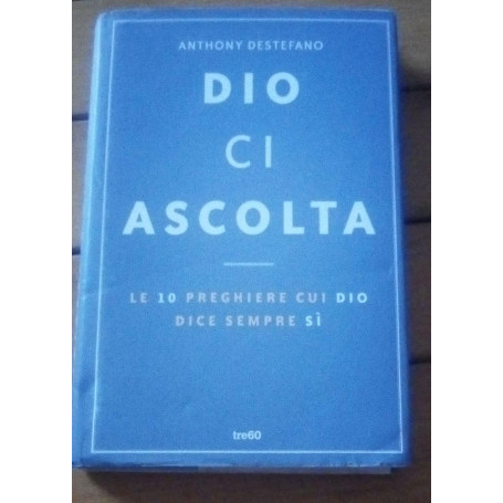 Dio ci ascolta. Le 10 preghiere cui Dio dice sempre sà¬