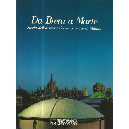 Da Brera a Marte. Storia dell'osservatorio astronomico di Milano