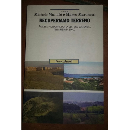 Recuperiamo terreno. Analisi e prospettive per la gestione sostenibile della risorsa suolo