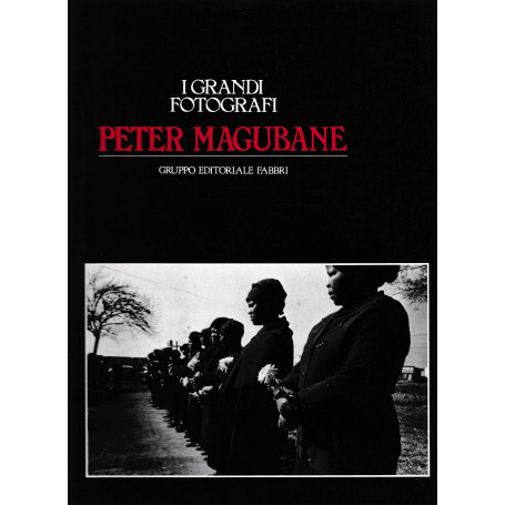 Peter Magubane. "Magubane L'uomo che non esiste".