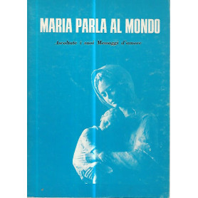 Maria parla al mondo. Ascoltate i suoi messaggi d'amore