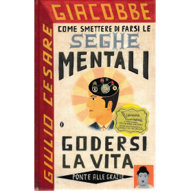 Come smettere di farsi le seghe mentali e godersi la vita
