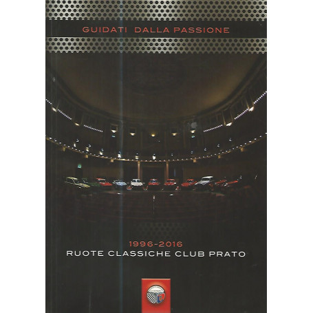 Guidati dalla passione. 1996-2016 ruote classiche club Prato