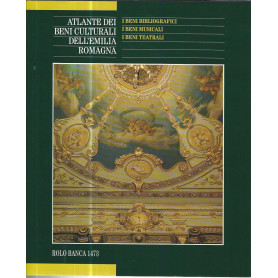 Atlante dei beni culturali dell'Emilia Romagna. I beni bibliografici. I beni musicali . I beni teatrali