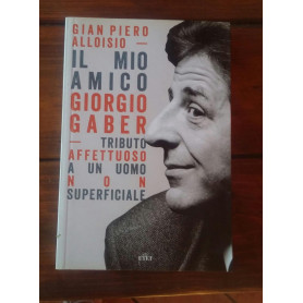 Il mio amico Giorgio Gaber: Tributo affettuoso a un uomo non superficiale