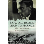 Now All Roads Lead to France: The Last Years of Edward Thomas