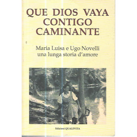 Que dios vaya contigo caminante. Maria Luisa e Ugo Novelli una lunga storia d'amore