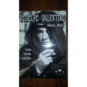 Rodolfo Valentino.L'uomo l'artista il seduttote