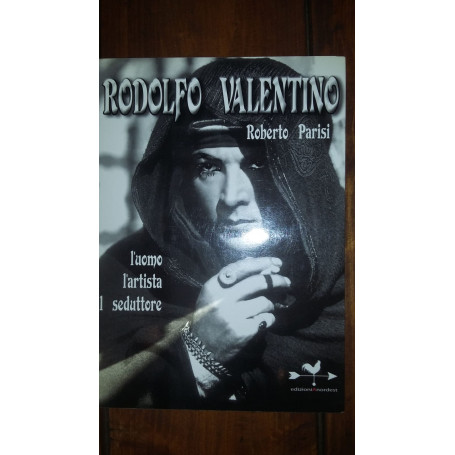 Rodolfo Valentino.L'uomo l'artista il seduttote