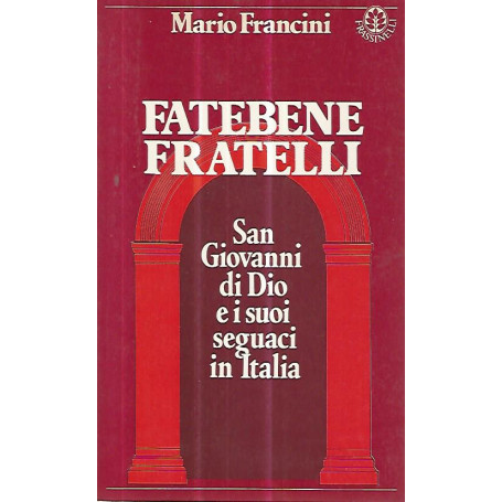 Fatebene fratelli. San Giovanni di Dio e i suoi seguaci in Italia