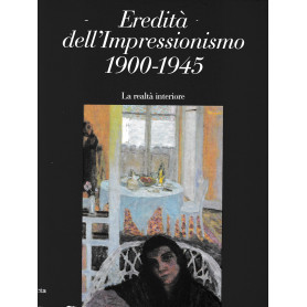 Eredità  dell'impressionismo (1900-1945). La realtà  interiore. Catalogo della mostra (Roma