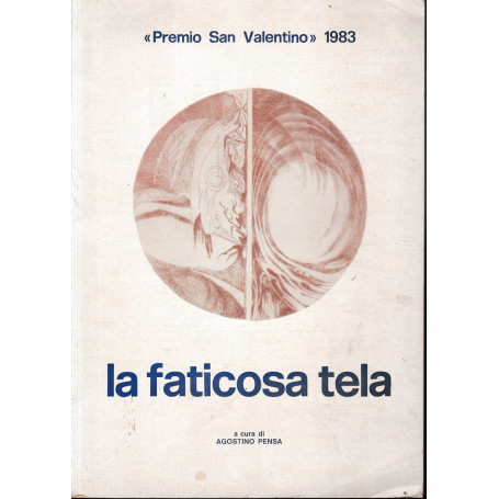 La faticosa tela. Poesie e racconti. 13^ ed. concorso letterario internazionale "Premio San Valentino"