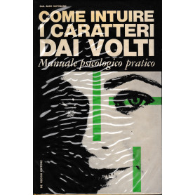 Come intuire i caratteri dai volti. Manuale psicologico pratico