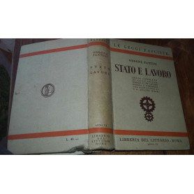 Stato e lavoro. Corso completo di legislazione sociale e del lavoro interna e comparata con prefazione di S.E. Augusto Turati