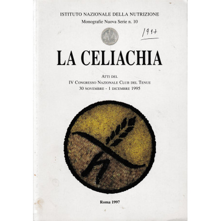 La Celiachia. Atti del IV Congresso Nazionale Club del Tenue 30 Novembre - 1 Dicembre 1995
