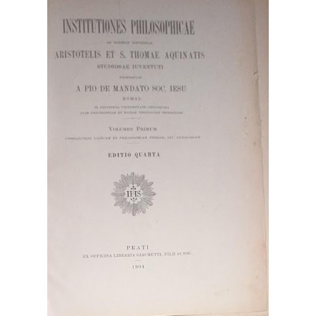 Intitutiones Philosophicae ad normam doctrinae Aritoslis et S. Tomae Aquinatis