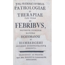 Pathologiae et Therapiae. De Febribus secundum principia illustris Hoffmanni et Hambergeri Methodo Demonstrativa conscripta